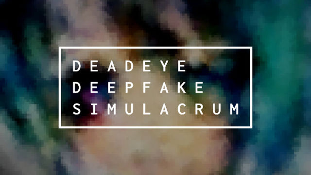 Deadeye Deepfake Simulacrum-TENOKE